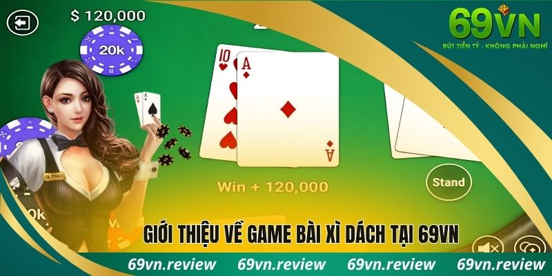 Giới thiệu chung về game bài Xì Dách 69VN