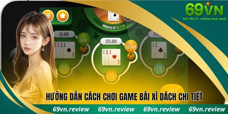 Hướng dẫn cách chơi game bài Xì Dách chi tiết