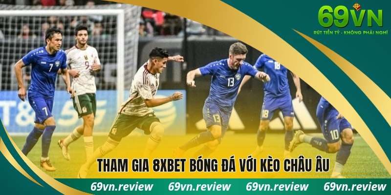 Tham gia 8xbet bóng đá với kèo châu Âu