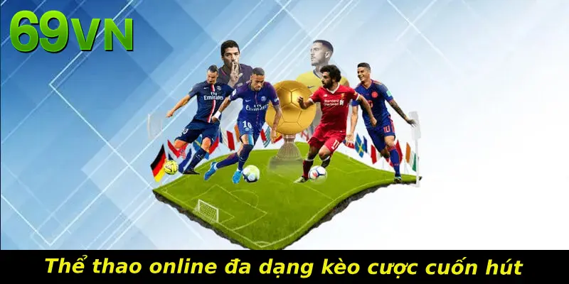 Thể thao online đa dạng kèo cược cuốn hút